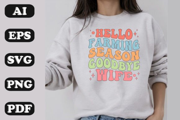 Hello Farming Season Goodbye Wife Graphics & T-Shirt Designs