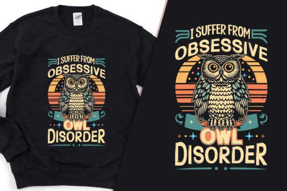 I Suffer from Obsessive Owl Disorder Tee: Graphics & T-Shirt Designs