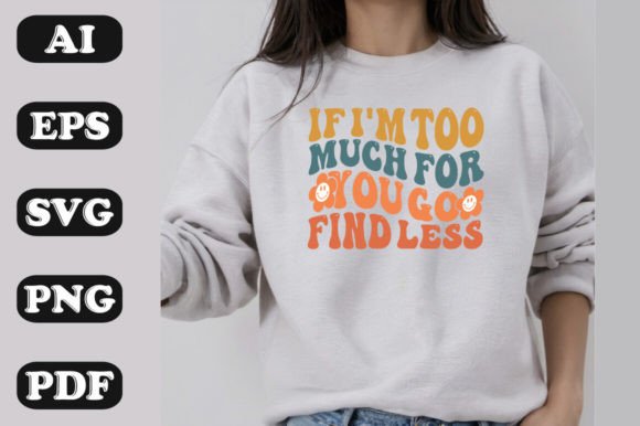 I’m Too Much for You? Go Find Less