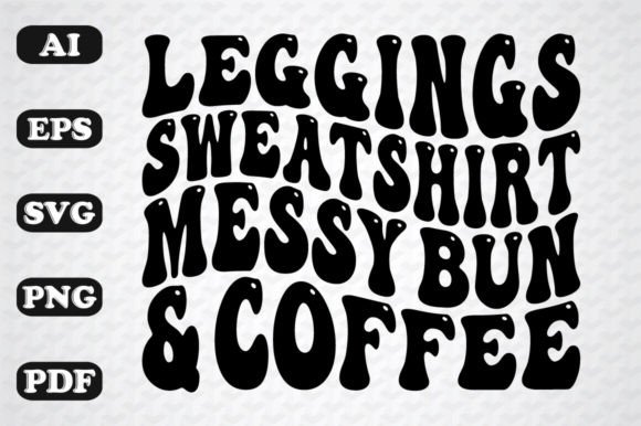 Leggings Sweatshirt Messy Bun and Coffee Graphics