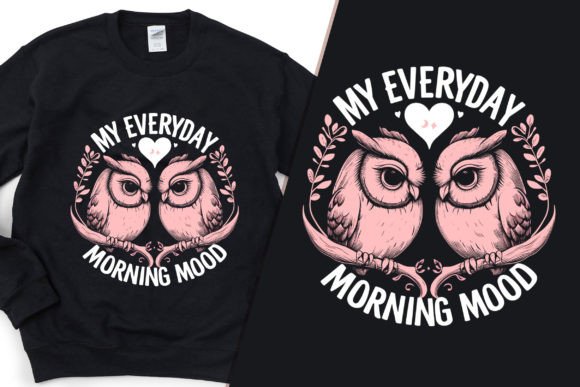 My Everyday Morning Mood: Graphics & T-Shirt Designs