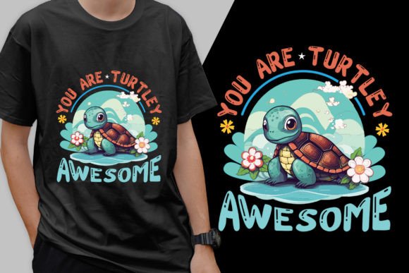 You Are Turtley Awesome: Graphics & T-Shirt Designs