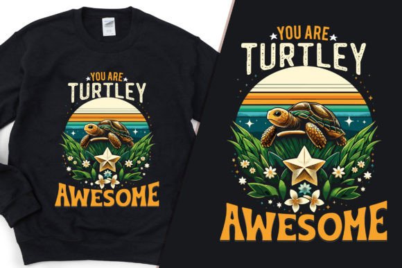 You Are Turtley Awesome: Graphics & T-Shirt Designs