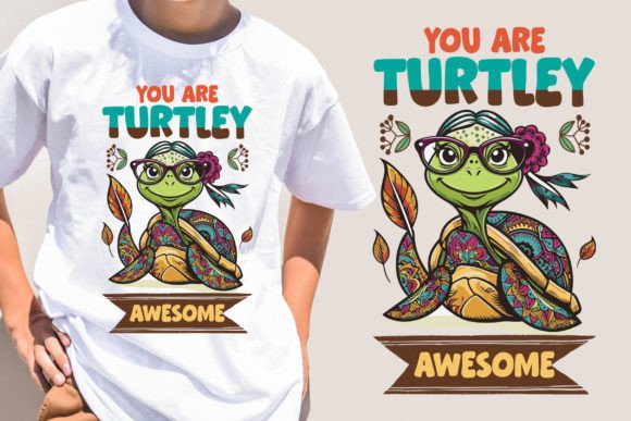 You Are Turtley Awesome: Graphics & T-Shirt Designs